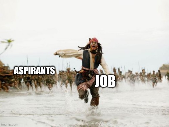 Jack Sparrow Being Chased | ASPIRANTS; JOB | image tagged in memes,jack sparrow being chased | made w/ Imgflip meme maker