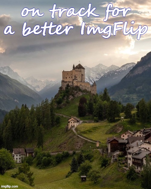 On track for a better ImgFlip | image tagged in on track for a better imgflip | made w/ Imgflip meme maker