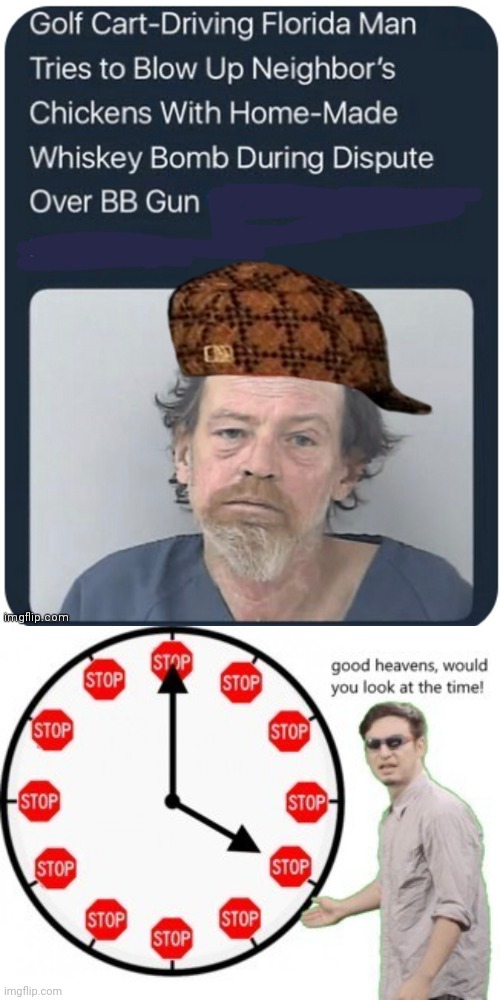 Scumbag Florida Man | image tagged in good heavens would you look at the time,scumbag,florida man,but why why would you do that | made w/ Imgflip meme maker