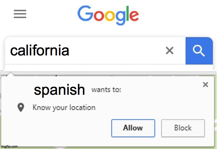 california meme | california; spanish | image tagged in wants to know your location | made w/ Imgflip meme maker