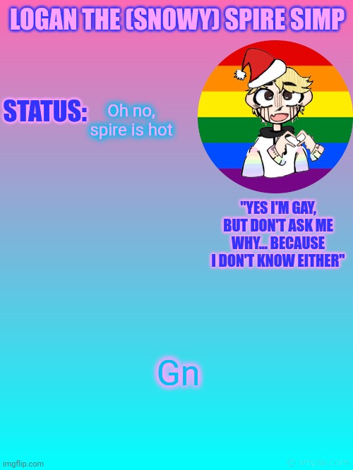 Gn | Oh no, spire is hot; Gn | image tagged in logan's new temp | made w/ Imgflip meme maker