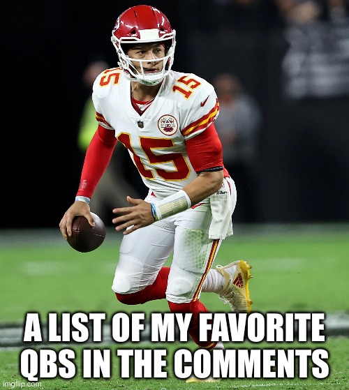 A LIST OF MY FAVORITE QBS IN THE COMMENTS | made w/ Imgflip meme maker