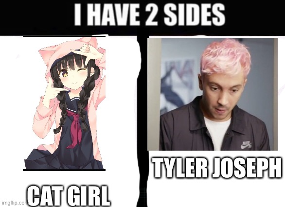 I Have 2 Sides Imgflip