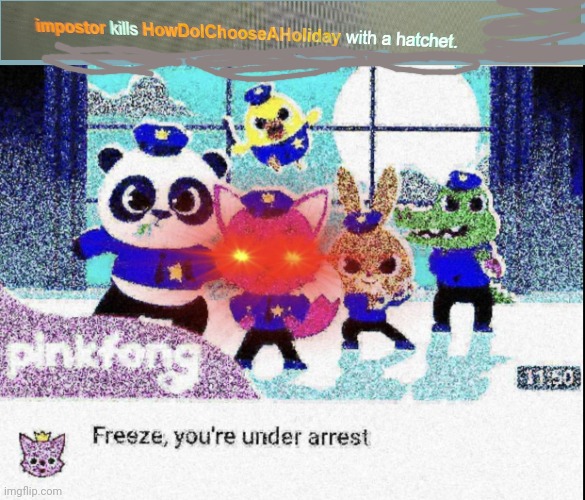 sus | image tagged in freeze you're under arrest deep-fried,there is one impostor among us,hunger games,oh no,billy what have you done | made w/ Imgflip meme maker