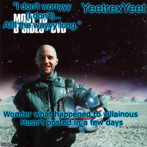 Moby 4.0 | Wonder what happened to villainous 
Hasn’t posted in a few days | image tagged in moby 4 0 | made w/ Imgflip meme maker