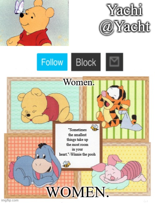 Yachi's Winnie temp | Women. WOMEN. | image tagged in yachi's winnie temp | made w/ Imgflip meme maker