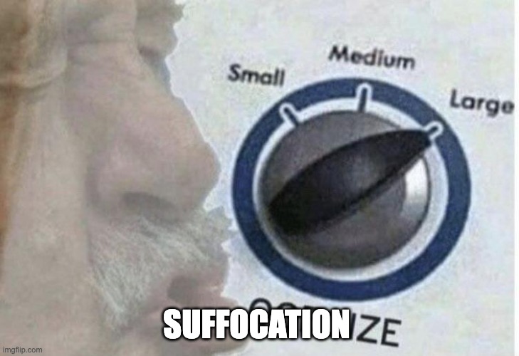 Oof size large | SUFFOCATION | image tagged in oof size large | made w/ Imgflip meme maker