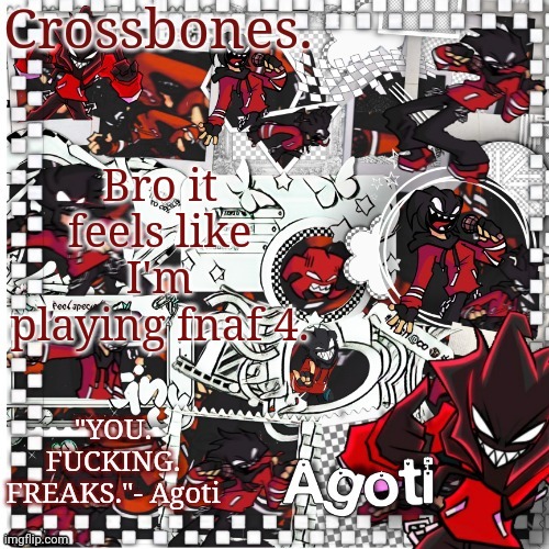 I'm going insane | Bro it feels like I'm playing fnaf 4. | image tagged in crossbones agoti temp | made w/ Imgflip meme maker
