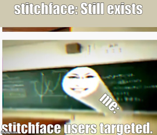 TEACHER MISSLE | stitchface: Still exists; me:; stitchface users targeted. | image tagged in teacher missle | made w/ Imgflip meme maker