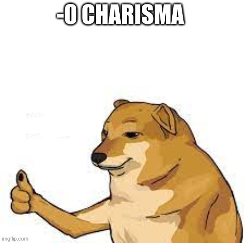 0 charisma | -0 CHARISMA | image tagged in cheems thumbs up | made w/ Imgflip meme maker