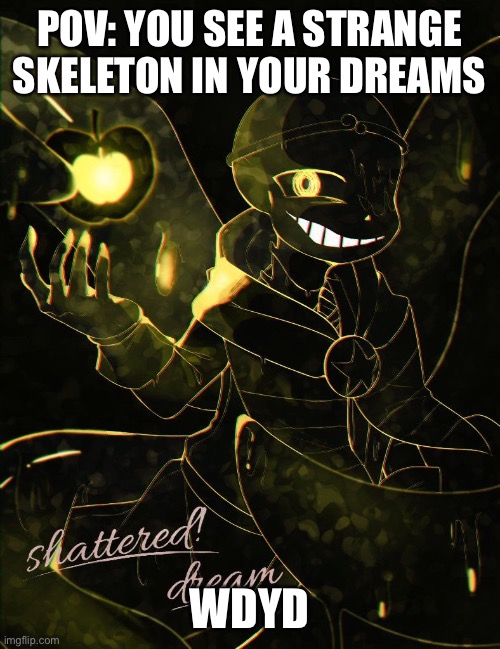 POV: YOU SEE A STRANGE SKELETON IN YOUR DREAMS; WDYD | made w/ Imgflip meme maker