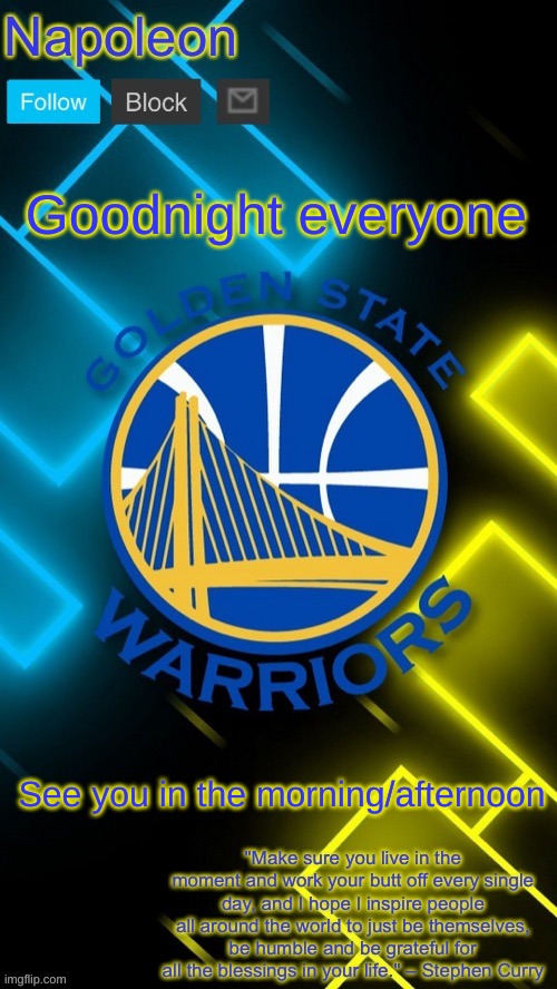 Napoleon’s Warriors announcement temp | Goodnight everyone; See you in the morning/afternoon | image tagged in napoleon s warriors announcement temp | made w/ Imgflip meme maker