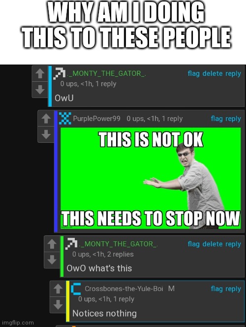 WHY AM I DOING THIS TO THESE PEOPLE | made w/ Imgflip meme maker