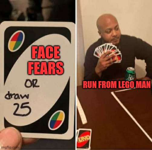 UNO Draw 25 Cards Meme | FACE FEARS RUN FROM LEGO MAN | image tagged in memes,uno draw 25 cards | made w/ Imgflip meme maker