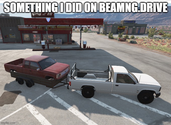 3/4 ton work truck pulling an old shitbox | SOMETHING I DID ON BEAMNG.DRIVE | made w/ Imgflip meme maker