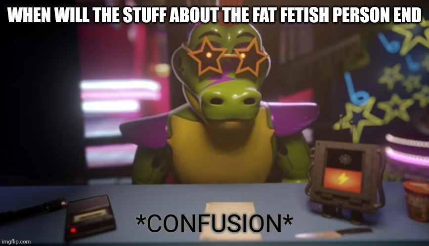 Monty gator confusion | WHEN WILL THE STUFF ABOUT THE FAT FETISH PERSON END | image tagged in monty gator confusion | made w/ Imgflip meme maker