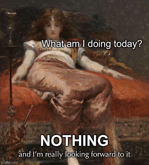 Leave a Message | What am I doing today? NOTHING; and I’m really looking forward to it | image tagged in memes,lazy daze,vacation | made w/ Imgflip meme maker