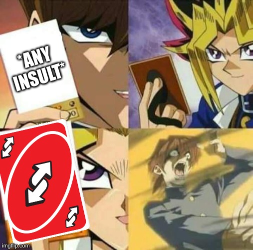 Yu Gi Oh | *ANY INSULT* | image tagged in yu gi oh | made w/ Imgflip meme maker