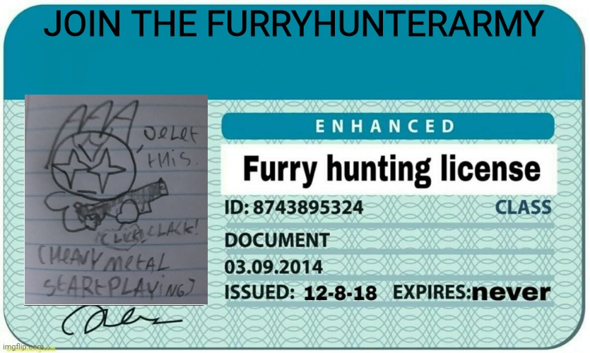 Hate furrys? Join the army to make every day of them a hell. | JOIN THE FURRYHUNTERARMY | image tagged in furry hunting license | made w/ Imgflip meme maker