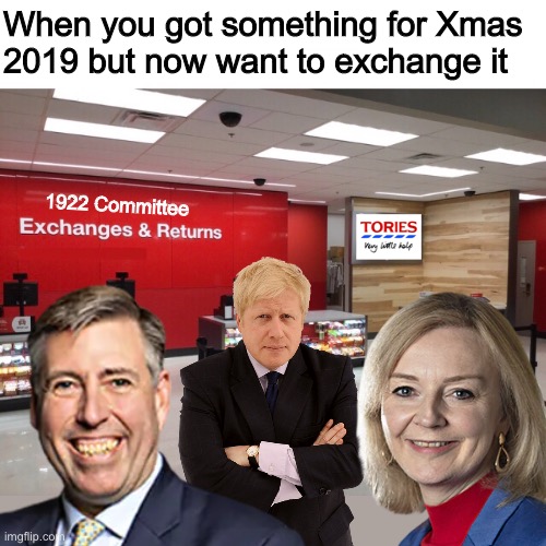 When you got a Boris but it no longer fits | When you got something for Xmas 
2019 but now want to exchange it; 1922 Committee | image tagged in boris johnson,return | made w/ Imgflip meme maker