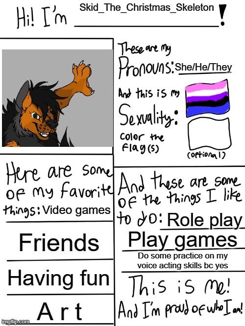 I used my Fursona. don't attack me-(people who are against furries) | Skid_The_Christmas_Skeleton; She/He/They; Video games; Role play; Friends; Play games; Do some practice on my voice acting skills bc yes; Having fun; A r t | image tagged in lgbtq stream account profile | made w/ Imgflip meme maker
