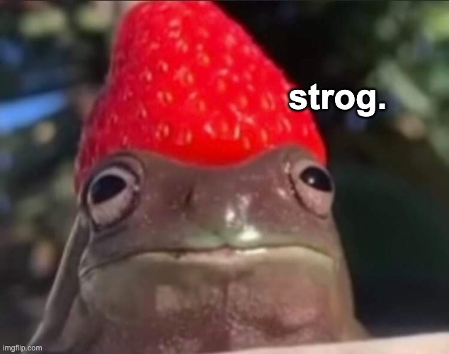 strawberry + frog = strog | strog. | image tagged in memes,unfunny | made w/ Imgflip meme maker