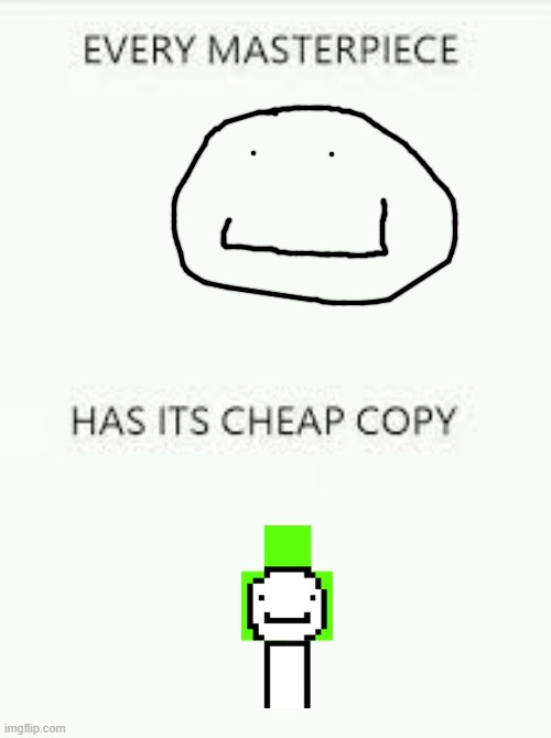 yeeeeeeeeeeeeeeeeeeeeeeeeeeeeeeee | image tagged in every masterpiece has its cheap copy,memes,doodle,funny,im girl,just want to let you know | made w/ Imgflip meme maker
