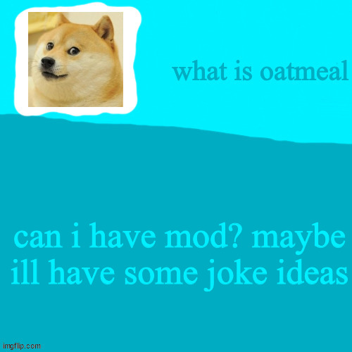 can i have mod? maybe ill have some joke ideas | image tagged in my jonathon ripoff template | made w/ Imgflip meme maker