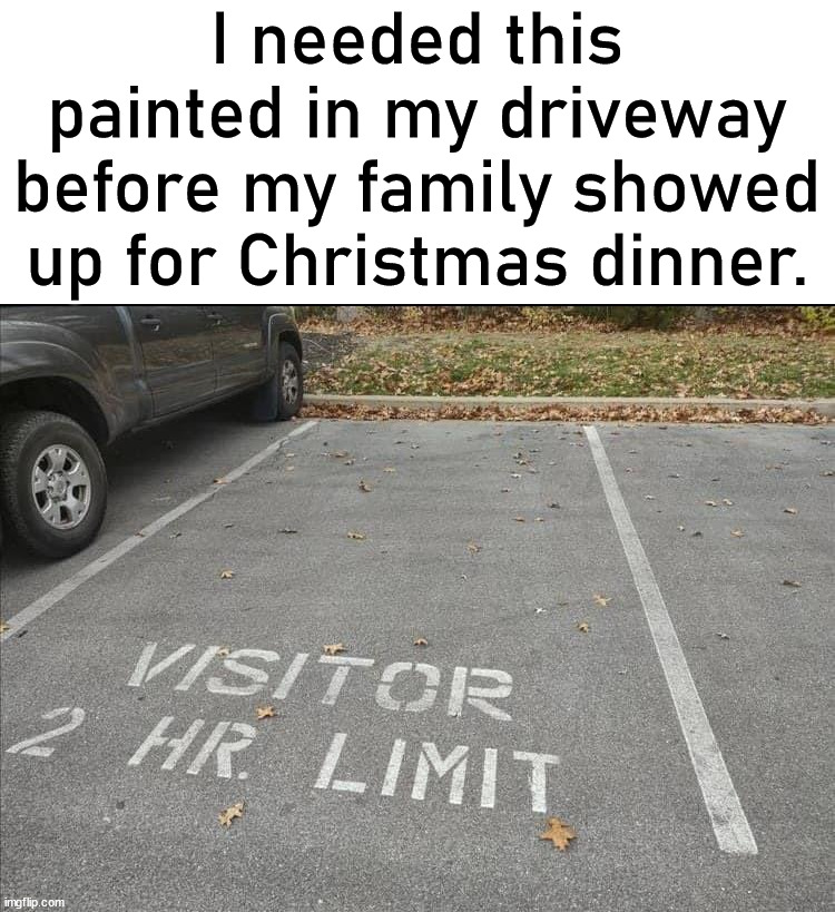 I needed this painted in my driveway before my family showed up for Christmas dinner. | image tagged in painting,family,dinner | made w/ Imgflip meme maker