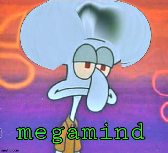 image tagged in megamind squidward | made w/ Imgflip meme maker