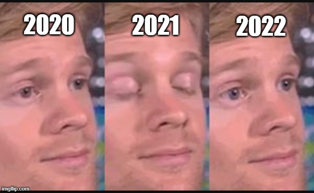 Happy new year | 2021; 2022; 2020 | image tagged in blinking guy | made w/ Imgflip meme maker