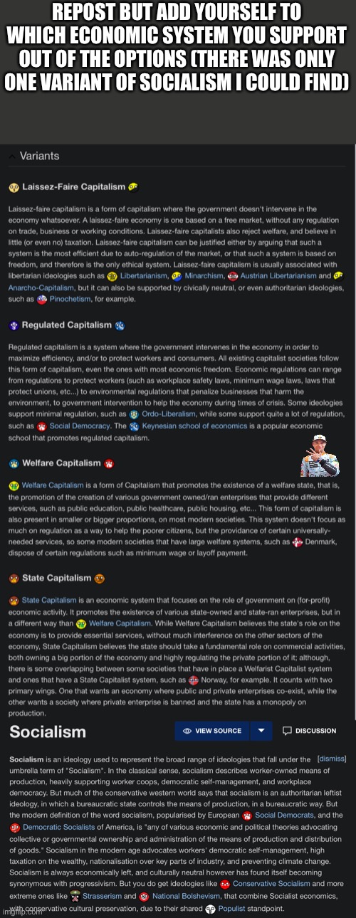 I like the idea of a welfare capitalism and public education/healthcare, but leave the housing industry to the market. | REPOST BUT ADD YOURSELF TO WHICH ECONOMIC SYSTEM YOU SUPPORT OUT OF THE OPTIONS (THERE WAS ONLY ONE VARIANT OF SOCIALISM I COULD FIND) | image tagged in and,i support limited regulation,so i guess i also support laissez faire | made w/ Imgflip meme maker