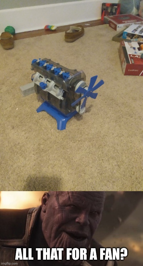 ALL THAT FOR A FAN? | image tagged in thanos all that for a drop of blood | made w/ Imgflip meme maker