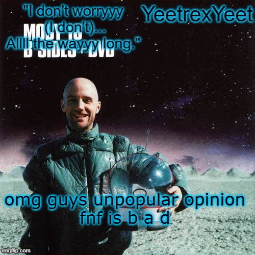 Moby 4.0 | omg guys unpopular opinion
fnf is b a d | image tagged in moby 4 0 | made w/ Imgflip meme maker