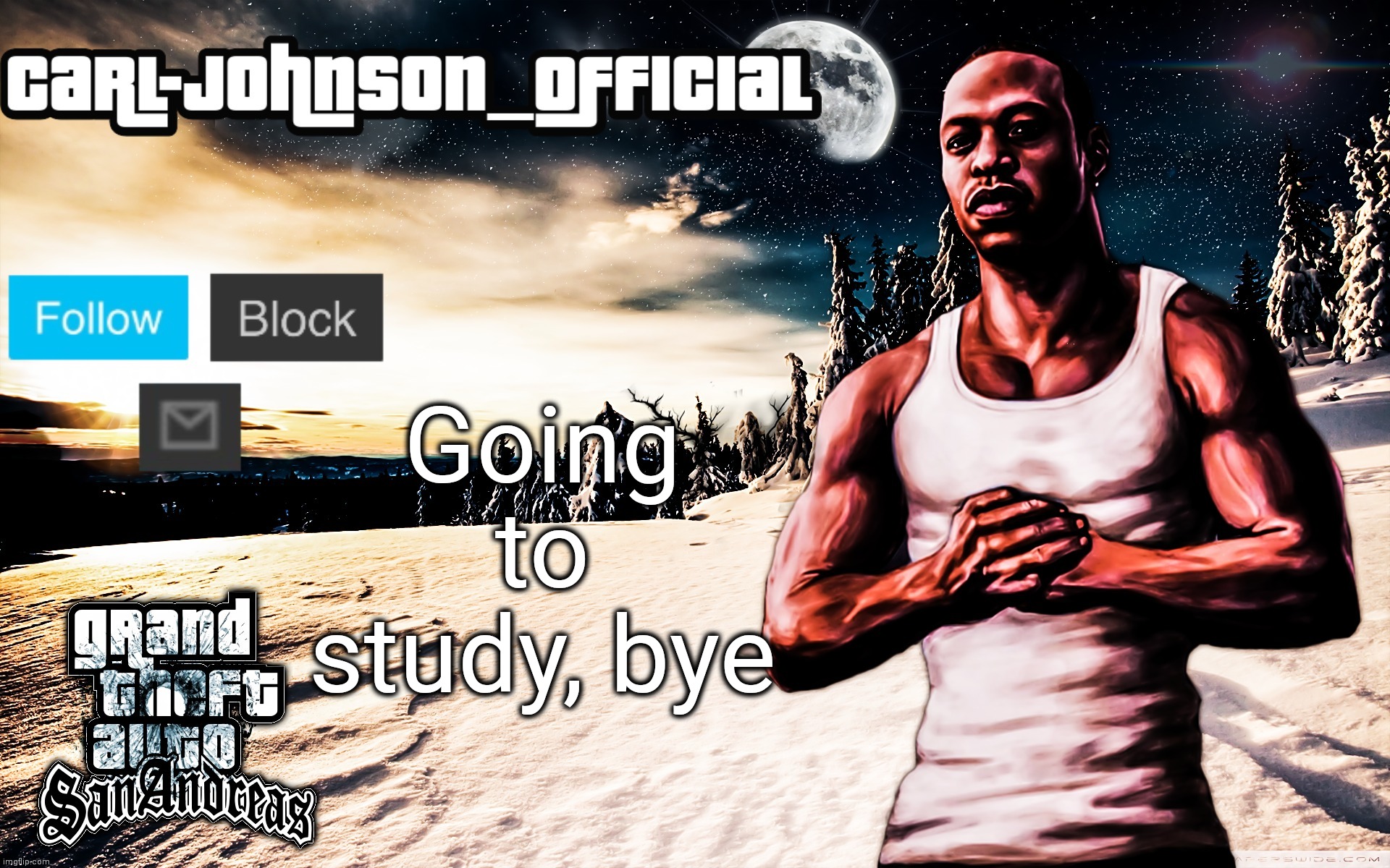 I have 2 exams tomorrow ☹ | Going to study, bye | image tagged in carl-johnson_official template | made w/ Imgflip meme maker