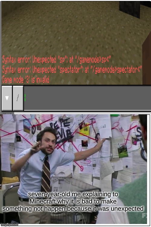 Blank Comic Panel 1x2 | seven-year-old me explaining to Minecraft why it is bad to make something not happen because it was unexpected | image tagged in memes,blank comic panel 1x2 | made w/ Imgflip meme maker