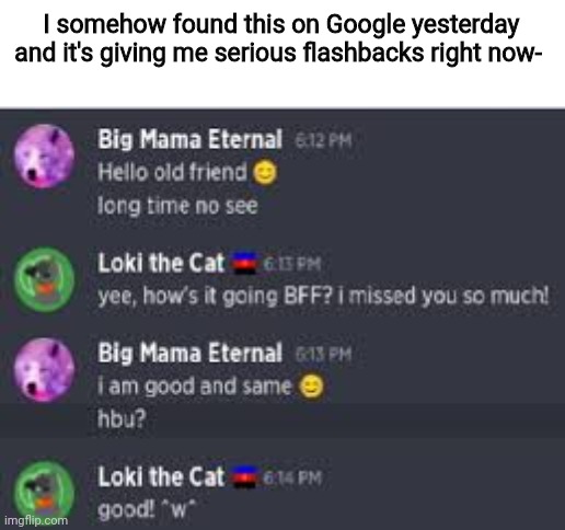 And yes, it's the real Big Mama Eternal. I talked to her about a year ago on Guilded | I somehow found this on Google yesterday and it's giving me serious flashbacks right now- | image tagged in flashbacks,true,google,guilded | made w/ Imgflip meme maker