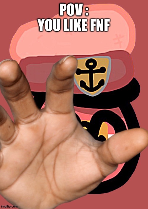 Fnf cringe | POV : YOU LIKE FNF | made w/ Imgflip meme maker