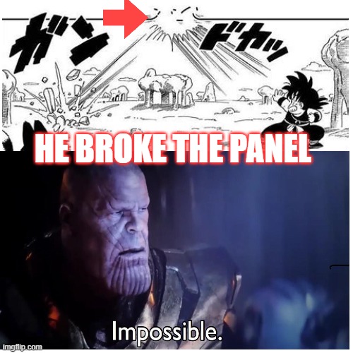 breaking the manga | HE BROKE THE PANEL | image tagged in thanos impossible,kid goku,manga,breaking the 4th wall | made w/ Imgflip meme maker