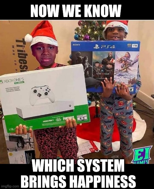 HE'S DISAPPOINTED ONLY BECAUSE THE XBOX HAS FORTNITE IN IT |  NOW WE KNOW; WHICH SYSTEM BRINGS HAPPINESS | image tagged in xbox one,playstation,christmas,ps4,xbox | made w/ Imgflip meme maker