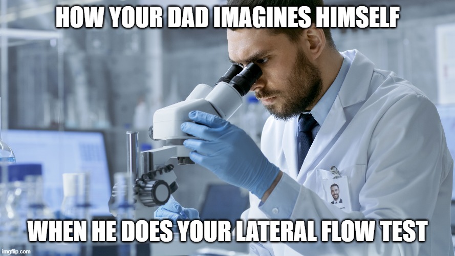 Dad does lateral flow test |  HOW YOUR DAD IMAGINES HIMSELF; WHEN HE DOES YOUR LATERAL FLOW TEST | image tagged in dad,lateral flow,scientist,covid | made w/ Imgflip meme maker