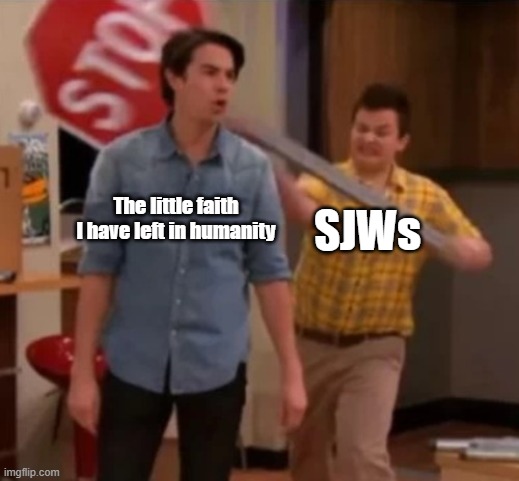 Gibby hitting Spencer with a stop sign | The little faith I have left in humanity; SJWs | image tagged in gibby hitting spencer with a stop sign | made w/ Imgflip meme maker