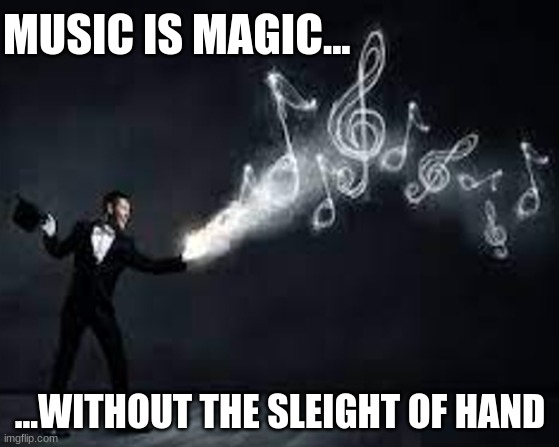 Read More by Reid Moore... | MUSIC IS MAGIC... ...WITHOUT THE SLEIGHT OF HAND | image tagged in reid moore,read more,funny,quote,music | made w/ Imgflip meme maker