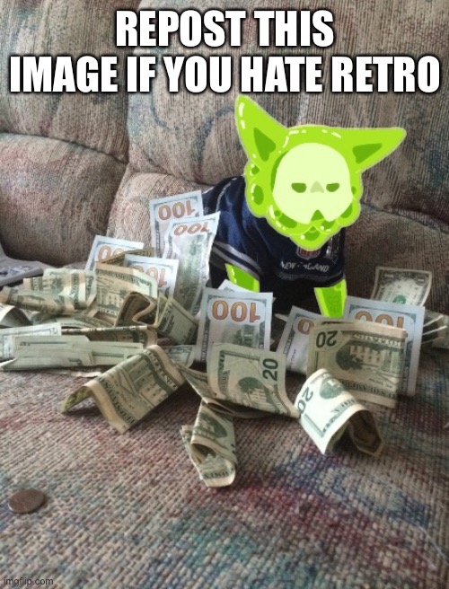 REPOST THIS IMAGE IF YOU HATE RETRO | made w/ Imgflip meme maker