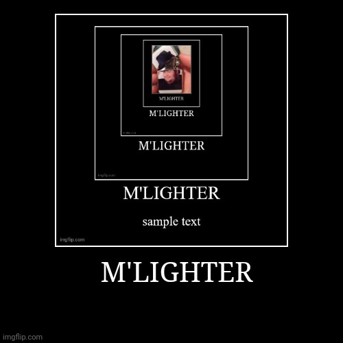 M'lighter | image tagged in funny,demotivationals | made w/ Imgflip demotivational maker