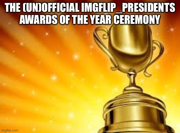 Award | THE (UN)OFFICIAL IMGFLIP_PRESIDENTS AWARDS OF THE YEAR CEREMONY | image tagged in award | made w/ Imgflip meme maker