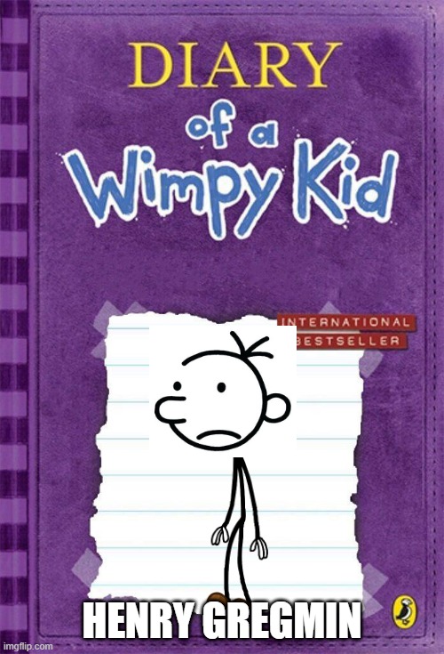 Diary of a Wimpy Kid Cover Template | HENRY GREGMIN | image tagged in diary of a wimpy kid cover template | made w/ Imgflip meme maker