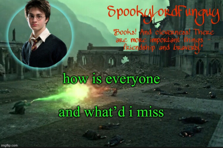 hai | how is everyone; and what’d i miss | image tagged in spookylordfunguy's harry potter announcement template | made w/ Imgflip meme maker