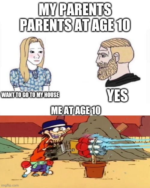 My parents at age |  MY PARENTS PARENTS AT AGE 10; YES; WANT TO GO TO MY HOUSE; ME AT AGE 10 | image tagged in my parents at age,childhood | made w/ Imgflip meme maker
