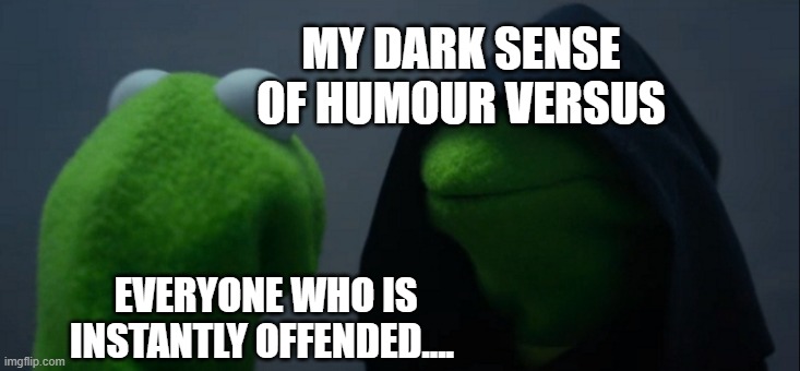 my dark sense of humour versus everyone who is offended lol funny meme |  MY DARK SENSE OF HUMOUR VERSUS; EVERYONE WHO IS INSTANTLY OFFENDED.... | image tagged in memes,evil kermit,dark humor,dark side,darth vader - come to the dark side,ooops | made w/ Imgflip meme maker